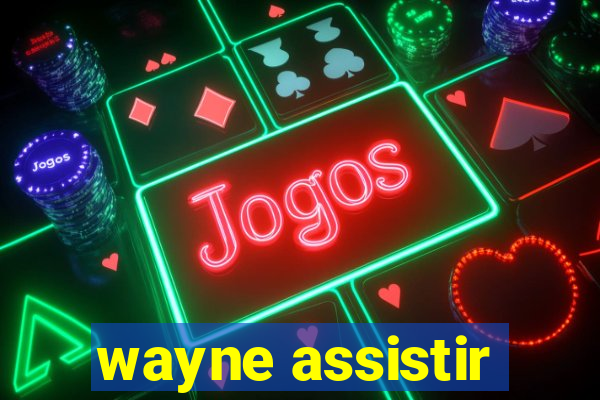 wayne assistir